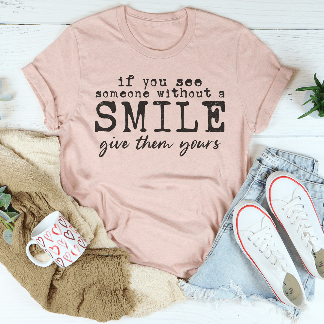 Women's T-shirts - If You See Someone Without A Smile Tee