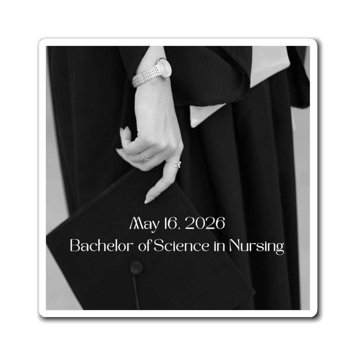 Customized magnet of a Graduation gown with a hand holding a diploma, featuring text 'May 16, 2026 Bachelor of Science in Nursing'.
