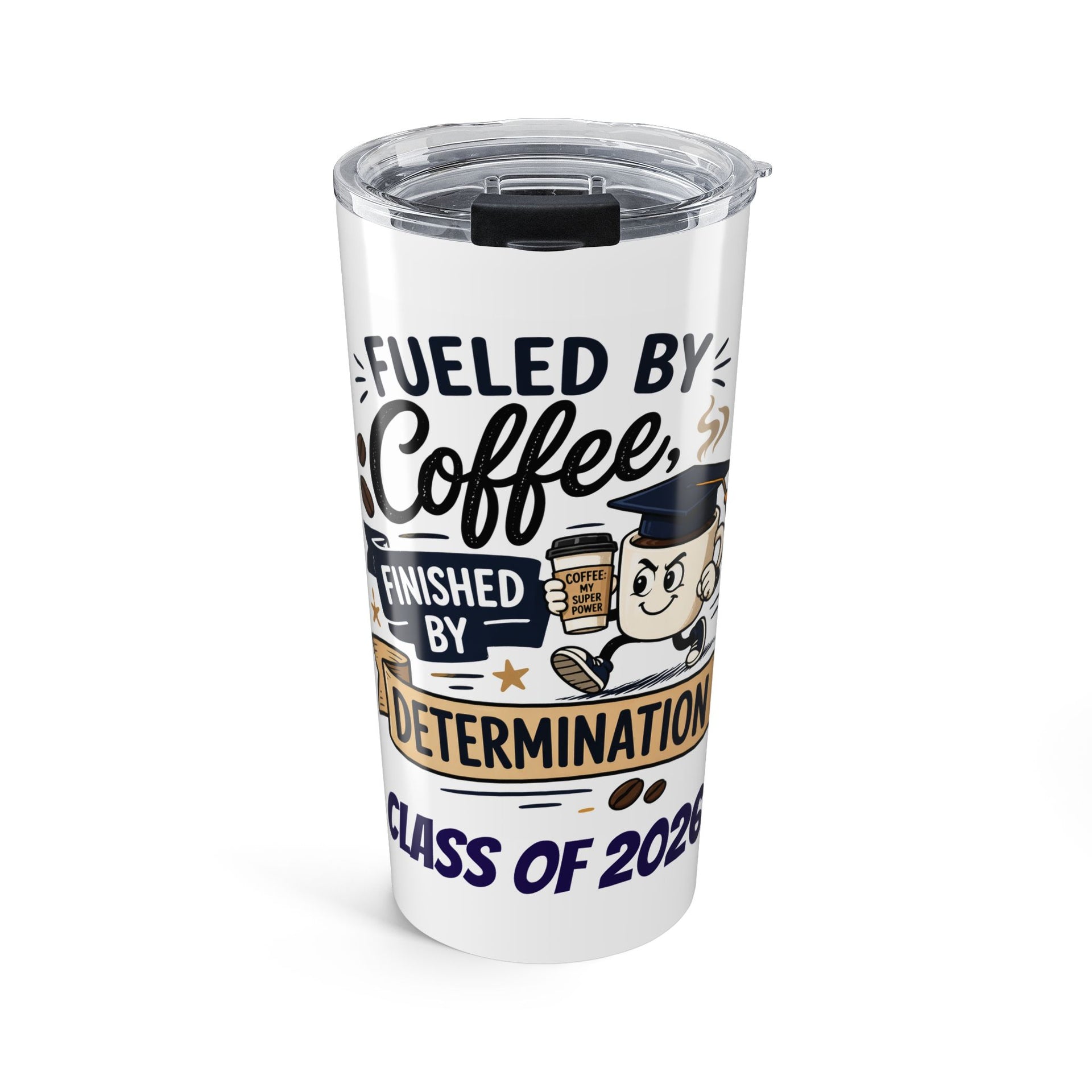 Tumbler with 'Fueled by Coffee, Finished by Determination, Class of 2020' text and graphics on a white background