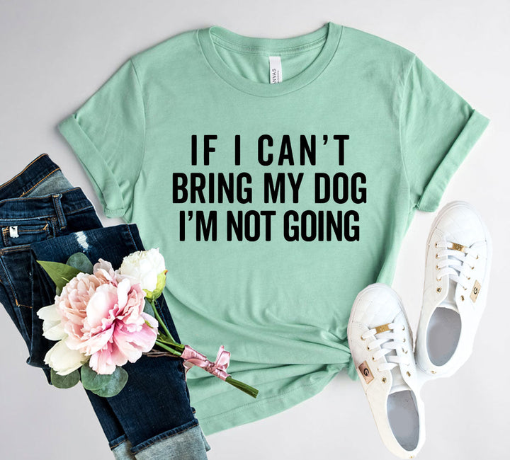 funny dog lover shirt if I can't bring my dog I'm not going