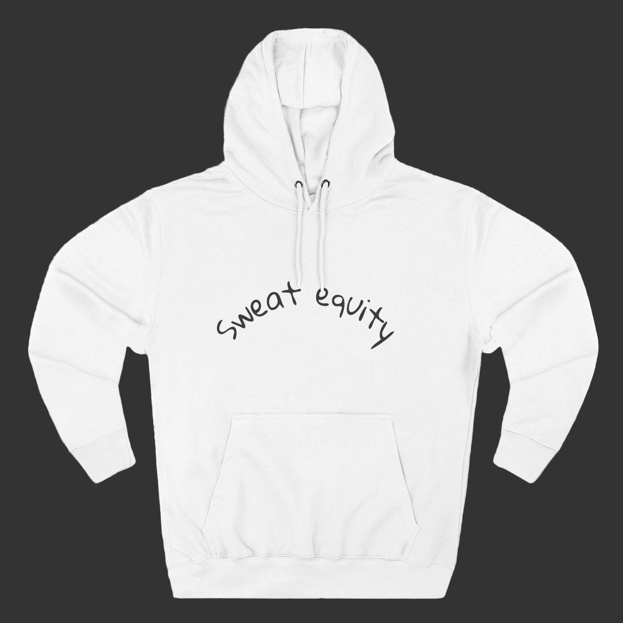 White “Sweat Equity” hoodie with minimalist white lettering, unisex motivational sweatshirt symbolizing hard work, hustle, and fitness-inspired streetwear style.